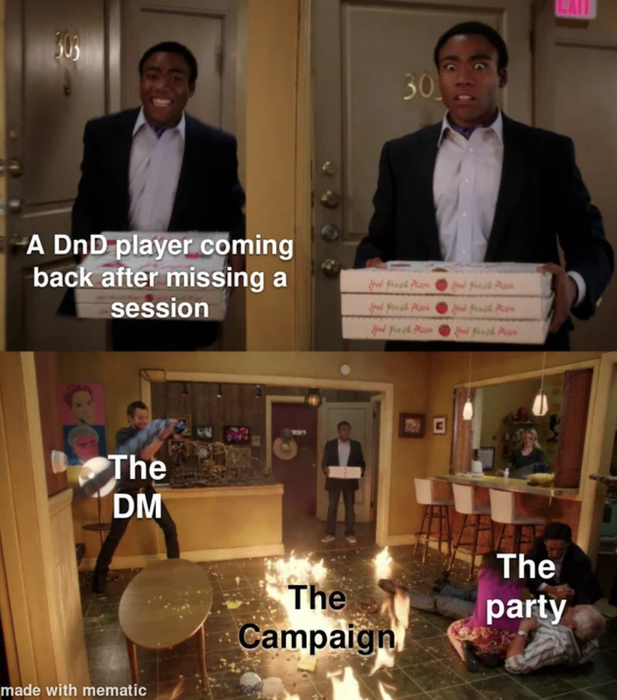 happened while i was gone meme - A DnD player coming back after missing a session The Dm made with mematic 30 The Campaign The party