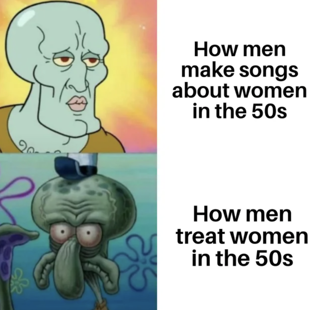 expectation vs reality memes - ays How men make songs about women in the 50s How men treat women in the 50s