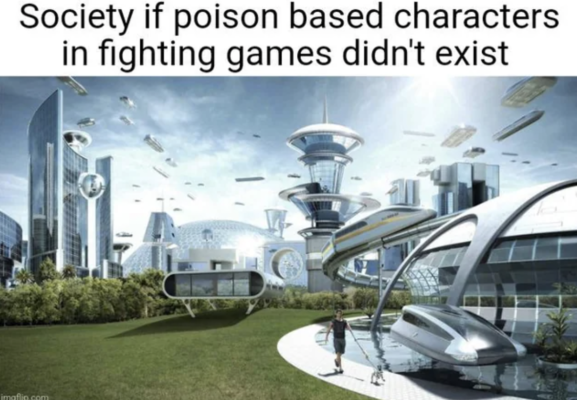 society if meme - Society if poison based characters in fighting games didn't exist imaflin.com