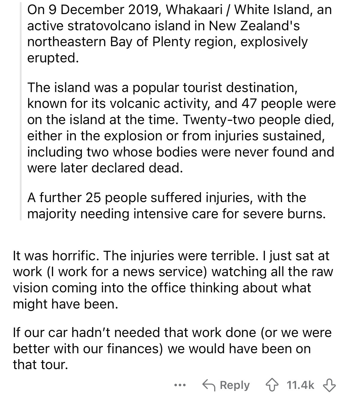 document - On , Whakaari White Island, an active stratovolcano island in New Zealand's northeastern Bay of Plenty region, explosively erupted. The island was a popular tourist destination, known for its volcanic activity, and 47 people were on the island 