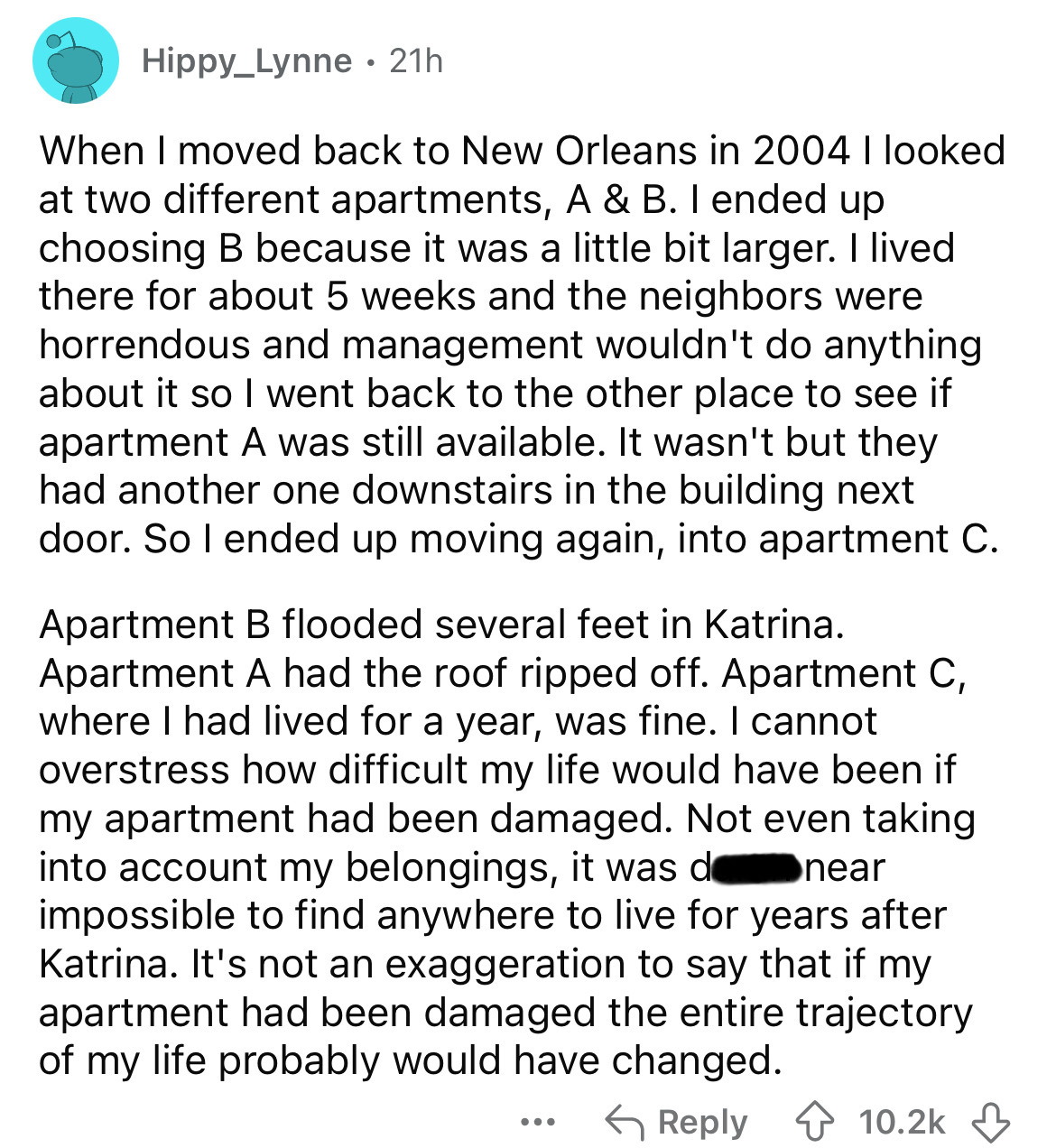 number - Hippy_Lynne 21h . When I moved back to New Orleans in 2004 I looked at two different apartments, A & B. I ended up choosing B because it was a little bit larger. I lived there for about 5 weeks and the neighbors were horrendous and management wou