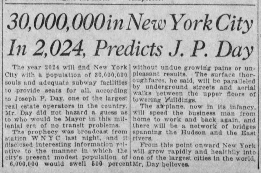 document - 30,000,000 in New York City In 2,024, Predicts J. P. Day without undue growing pains or un pleasant results. The surface thor oughfares, he said, will be paralleled by underground streets and aerial walks between the upper floors of towering ul