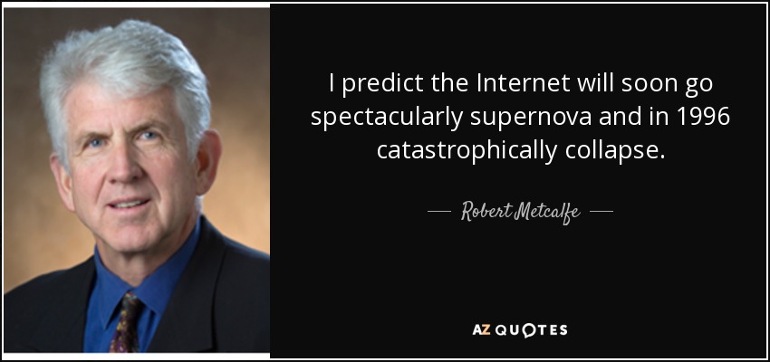 senior citizen - I predict the Internet will soon go spectacularly supernova and in 1996 catastrophically collapse. Robert Metcalfe Az Quotes