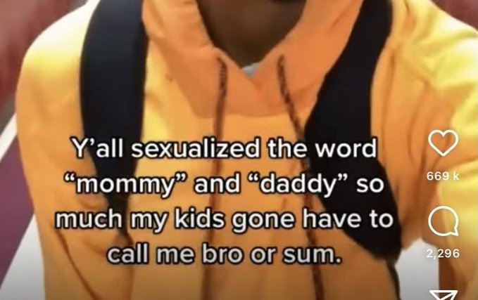 photo caption - Y'all sexualized the word "mommy" and "daddy" so much my kids gone have to call me bro or sum. 3 669 k 2,296