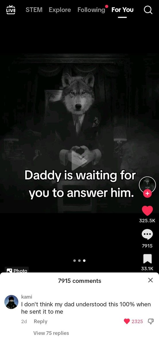daddy is waiting for you to answer him - Live Stem Explore ing For You Daddy is waiting for you to answer him. Photo 7915 Q ... 7915 kami I don't think my dad understood this 100% when he sent it to me 2d View 75 replies 2325