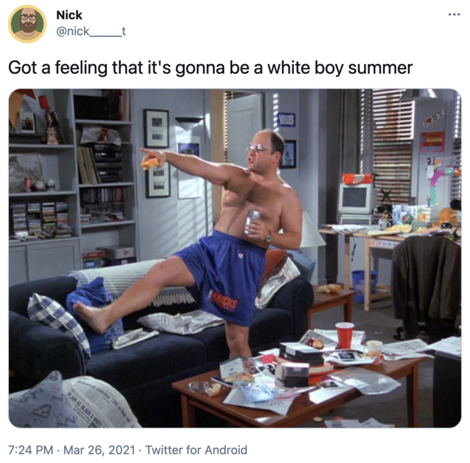 george costanza it's open - Nick Got a feeling that it's gonna be a white boy summer Twitter for Android 21