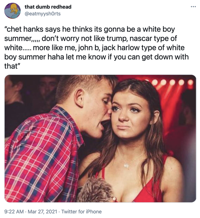 guy talking to girl in club meme crypto - that dumb redhead "chet hanks says he thinks its gonna be a white boy summer,..., don't worry not trump, nascar type of white....... more me, john b, jack harlow type of white boy summer haha let me know if you ca