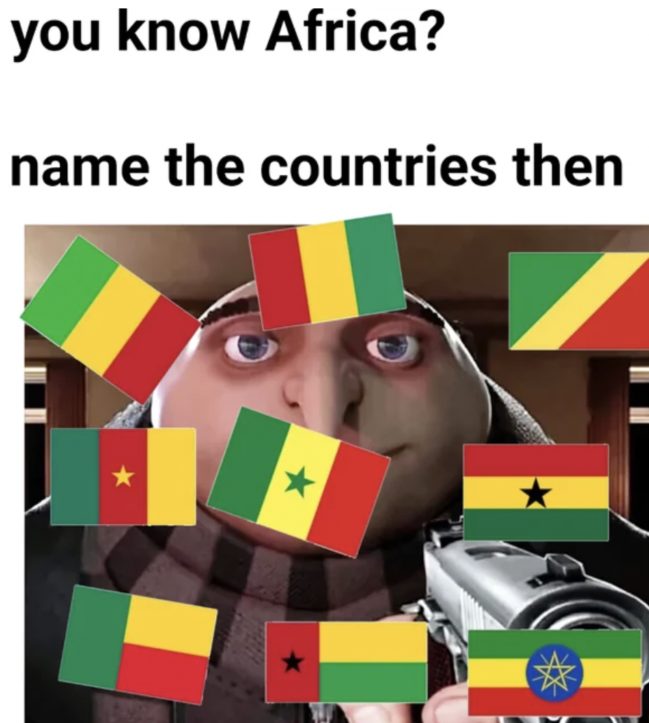gru kid meme - you know Africa? name the countries then