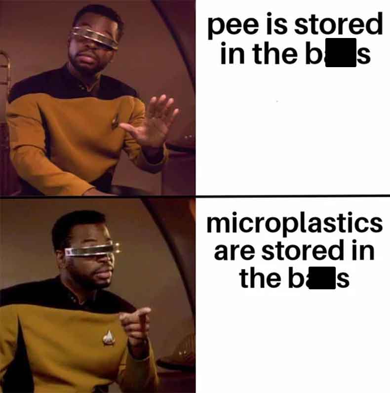 yes no star trek meme - pee is stored in the bas microplastics are stored in the bas