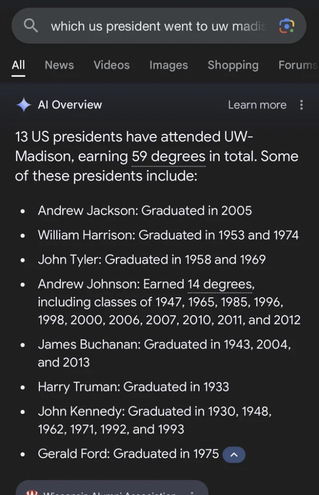 screenshot - which us president went to uw madi Q All News Videos Images Shopping Forums Al Overview Learn more 13 Us presidents have attended Uw Madison, earning 59 degrees in total. Some of these presidents include Andrew Jackson Graduated in 2005 Willi