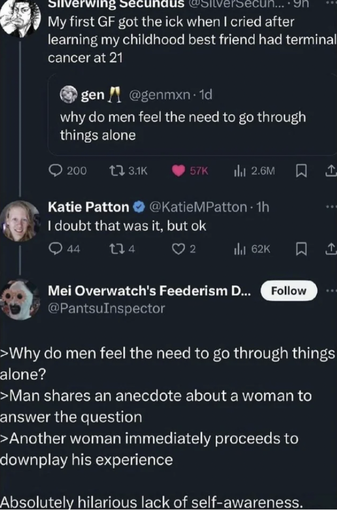 screenshot - My first Gf got the ick when I cried after learning my childhood best friend had terminal cancer at 21 gen why do men feel the need to go through things alone 200 13 57K ili 2.6M Katie Patton I doubt that was it, but ok 44 114 1 Mei Overwatch