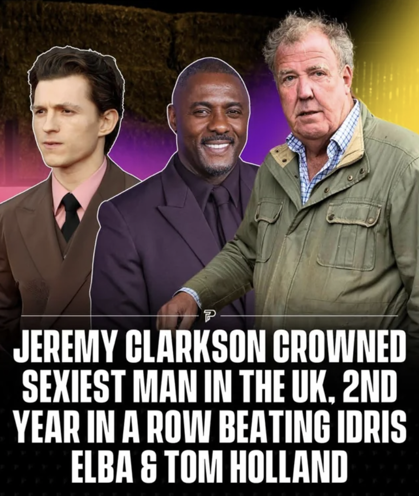 Jeremy Clarkson - P Jeremy Clarkson Crowned Sexiest Man In The Uk, 2ND Year In A Row Beating Idris Elba & Tom Holland