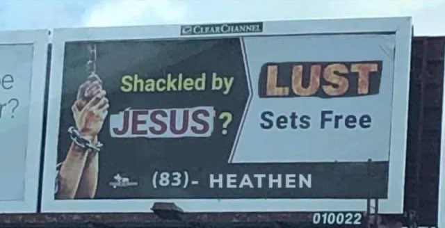 billboard - e r? Clear Channel Shackled by Lust Jesus? Sets Free 83 Heathen 010022