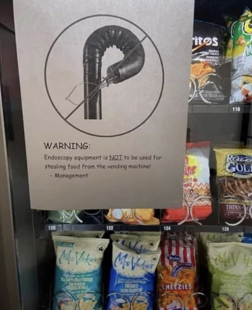 funny endoscopy memes - itos Warning Endoscopy equipment is Not to be used for stealing food from the vending machine! Management Roz Gol 122 Cheezies 126 Thins
