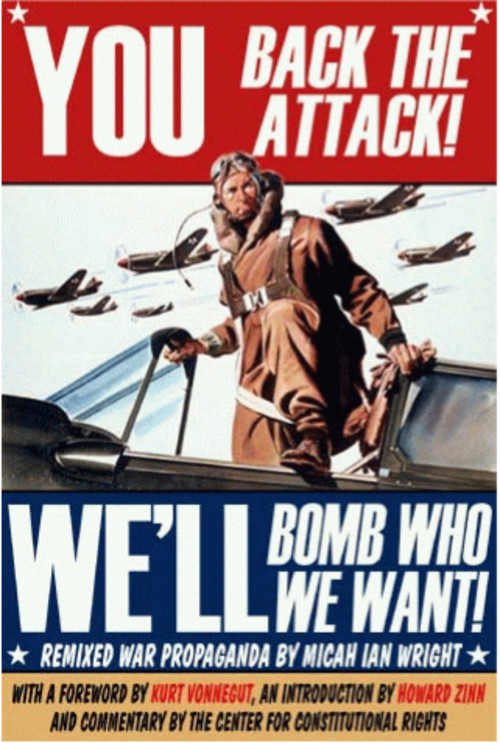 poster - You Back The Attack! Bomb Who We'Ll We Want Remixed War Propaganda By Micah Ian Wright With A Foreword By Kurt Vonnegut, An Introduction By Howard Zinn And Commentary By The Center For Constitutional Rights