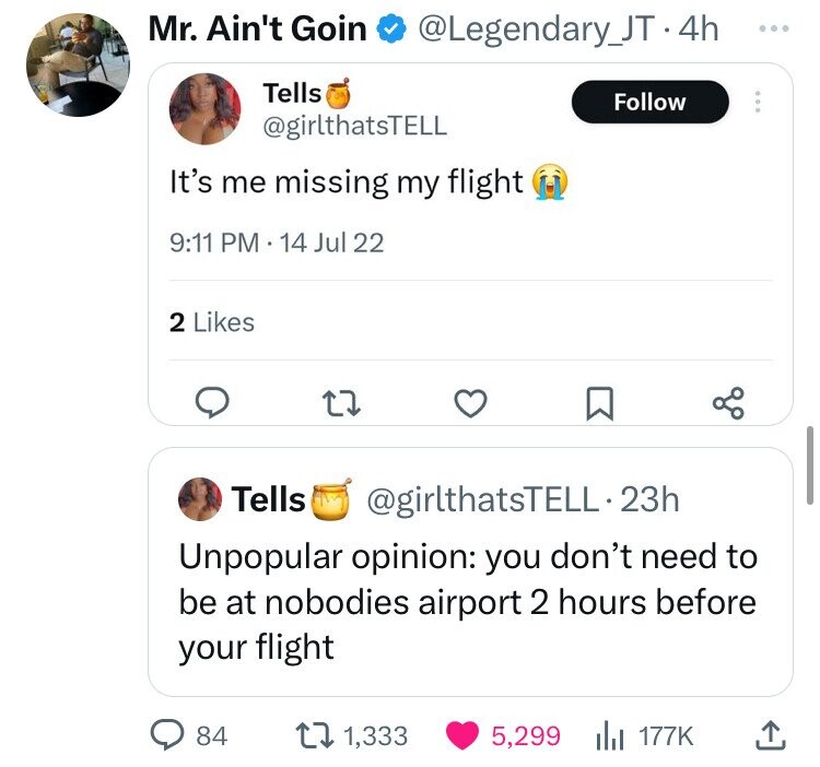 screenshot - Mr. Ain't Goin . 4h Tells It's me missing my flight 14 Jul 22 2 27 go Tells . 23h Unpopular opinion you don't need to be at nobodies airport 2 hours before your flight 84 11,333 5,