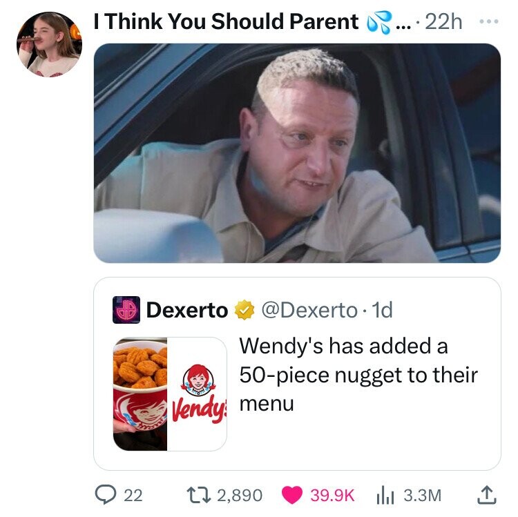 photo caption - I Think You Should Parent .... 22h Dexerto 1d Wendy's has added a 50piece nugget to their Vendy menu 22 17 2,890 3.3M