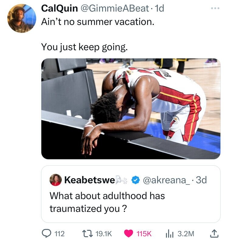 jimmy butler finals tired - CalQuin 1d Ain't no summer vacation. You just keep going. Keabetswe 3d What about adulthood has traumatized you? 112 lil 3.2M