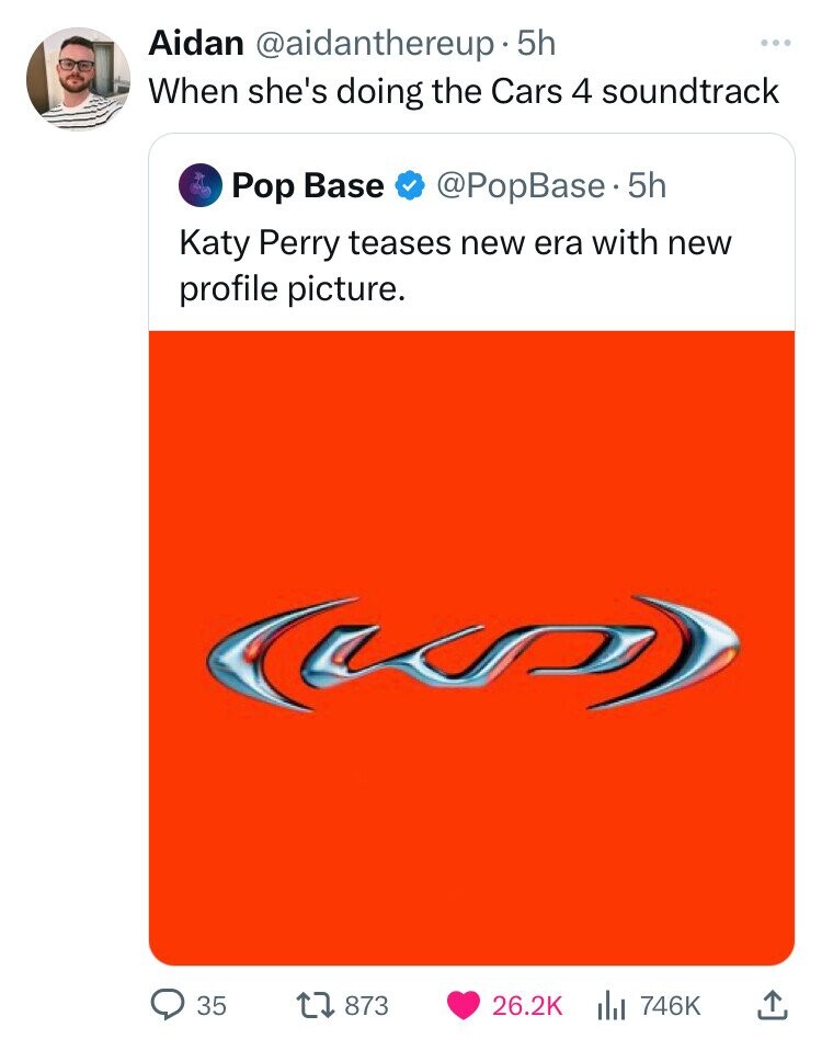 screenshot - Aidan 5h When she's doing the Cars 4 soundtrack Pop Base . 5h Katy Perry teases new era with new profile picture. 35 17 873