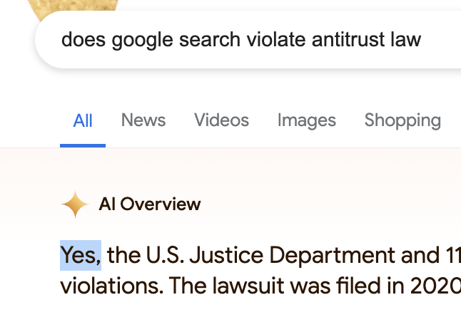 screenshot - does google search violate antitrust law All News Videos Images Shopping Al Overview Yes, the U.S. Justice Department and 11 violations. The lawsuit was filed in 2020
