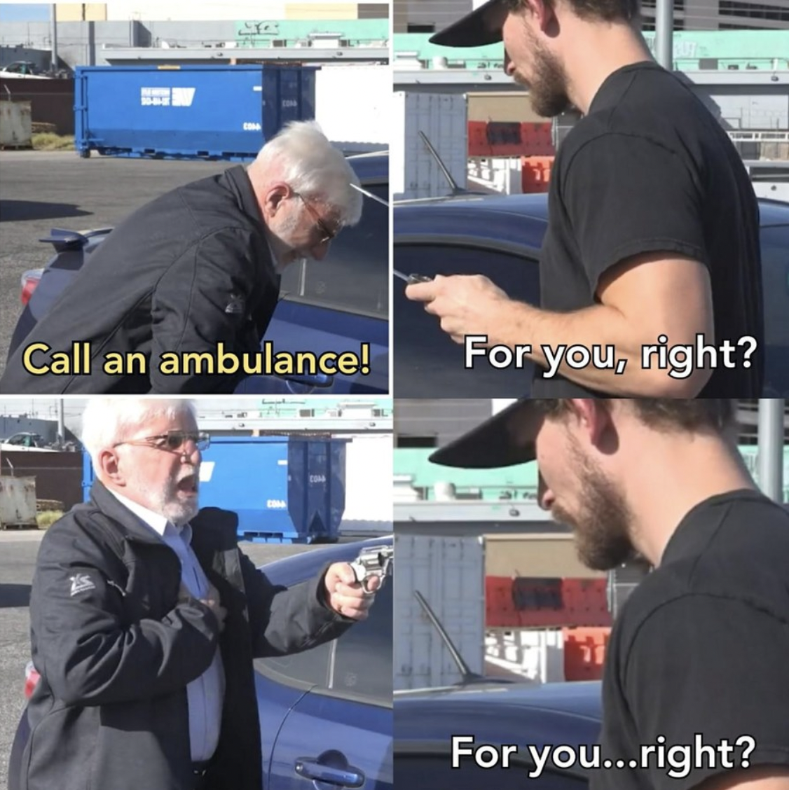 call an ambulance but not for me meme - Call an ambulance! For you, right? For you...right?
