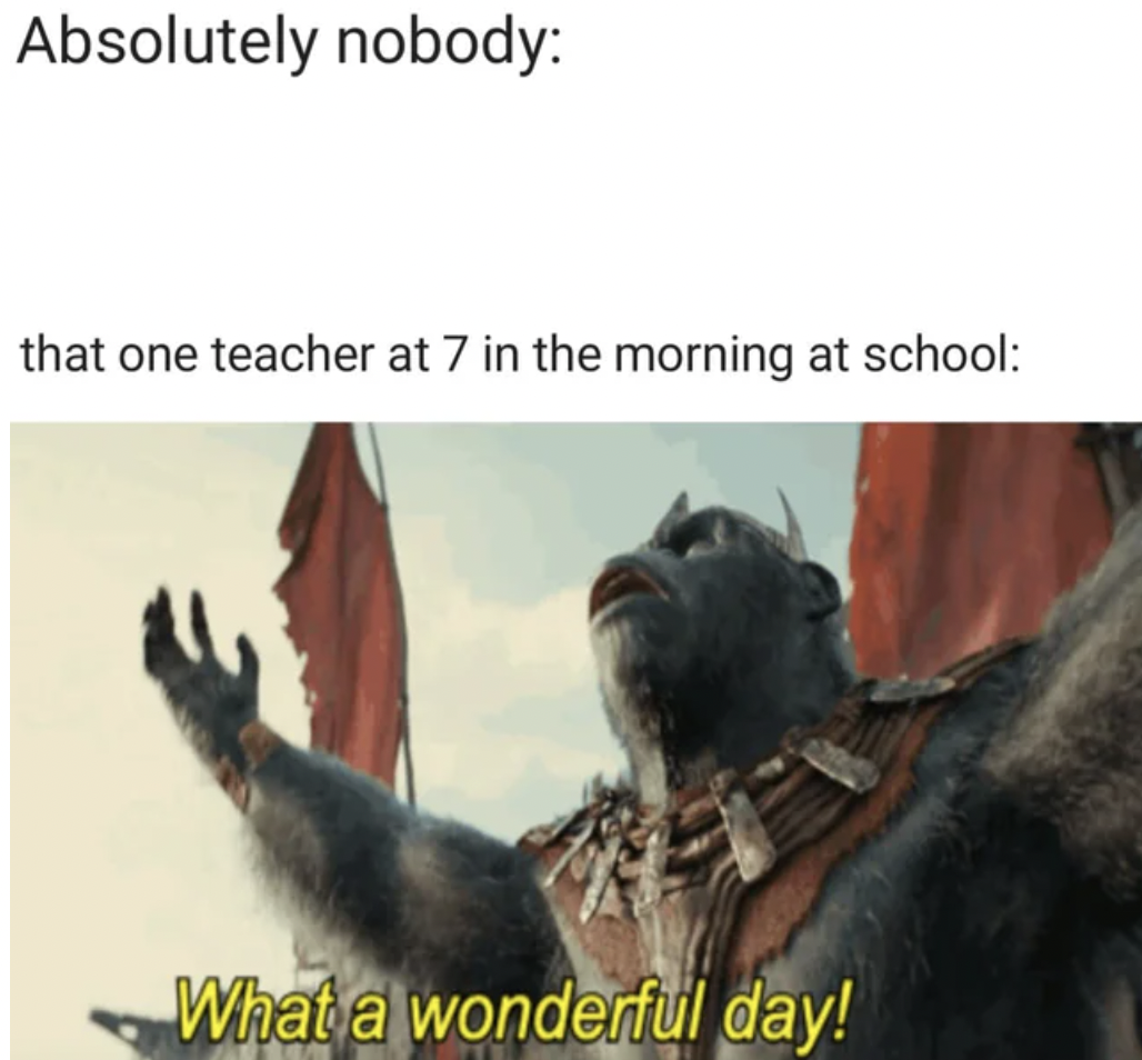 wonderful day gif apes - Absolutely nobody that one teacher at 7 in the morning at school What a wonderful day!