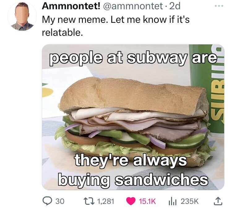 hate subway you made the sandwich - Ammnontet! . 2d My new meme. Let me know if it's relatable. people at subway are they're always buying sandwiches 30 1,281 Ill Subu