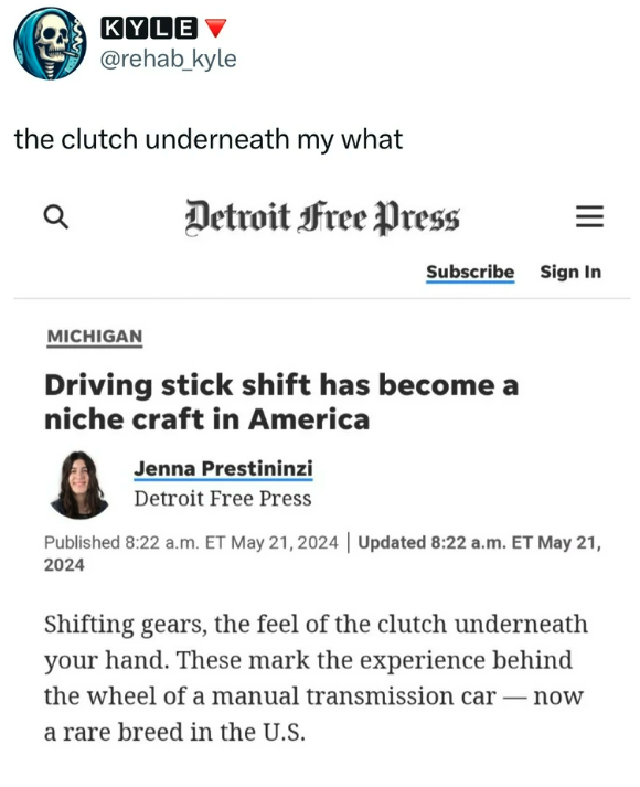 screenshot - Kyle the clutch underneath my what Q Detroit Free Press Subscribe Sign In Michigan Driving stick shift has become a niche craft in America Jenna Prestininzi Detroit Free Press Published a.m. Et | Updated a.m. Et Shifting gears, the feel of th