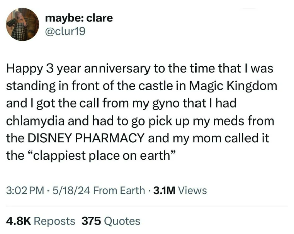 screenshot - maybe clare Happy 3 year anniversary to the time that I was standing in front of the castle in Magic Kingdom and I got the call from my gyno that I had chlamydia and had to go pick up my meds from the Disney Pharmacy and my mom called it the 