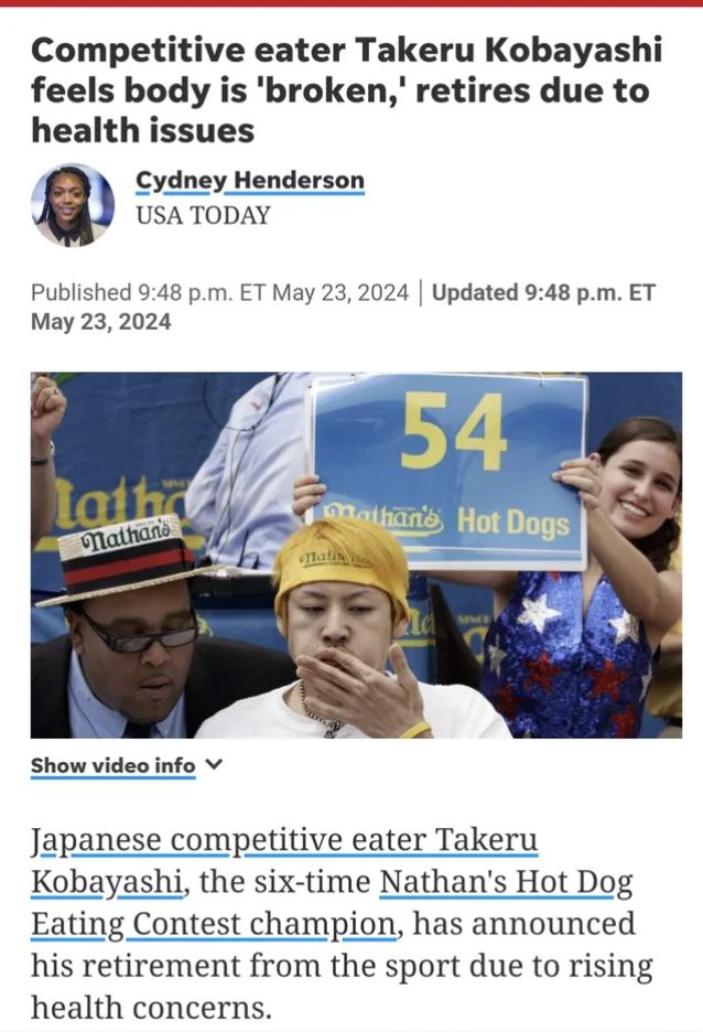 photo caption - Competitive eater Takeru Kobayashi feels body is 'broken,' retires due to health issues Cydney Henderson Usa Today Published p.m. Et | Updated p.m. Et Lath 54 Nathan athan Hot Dogs Show video info Japanese competitive eater Takeru Kobayash