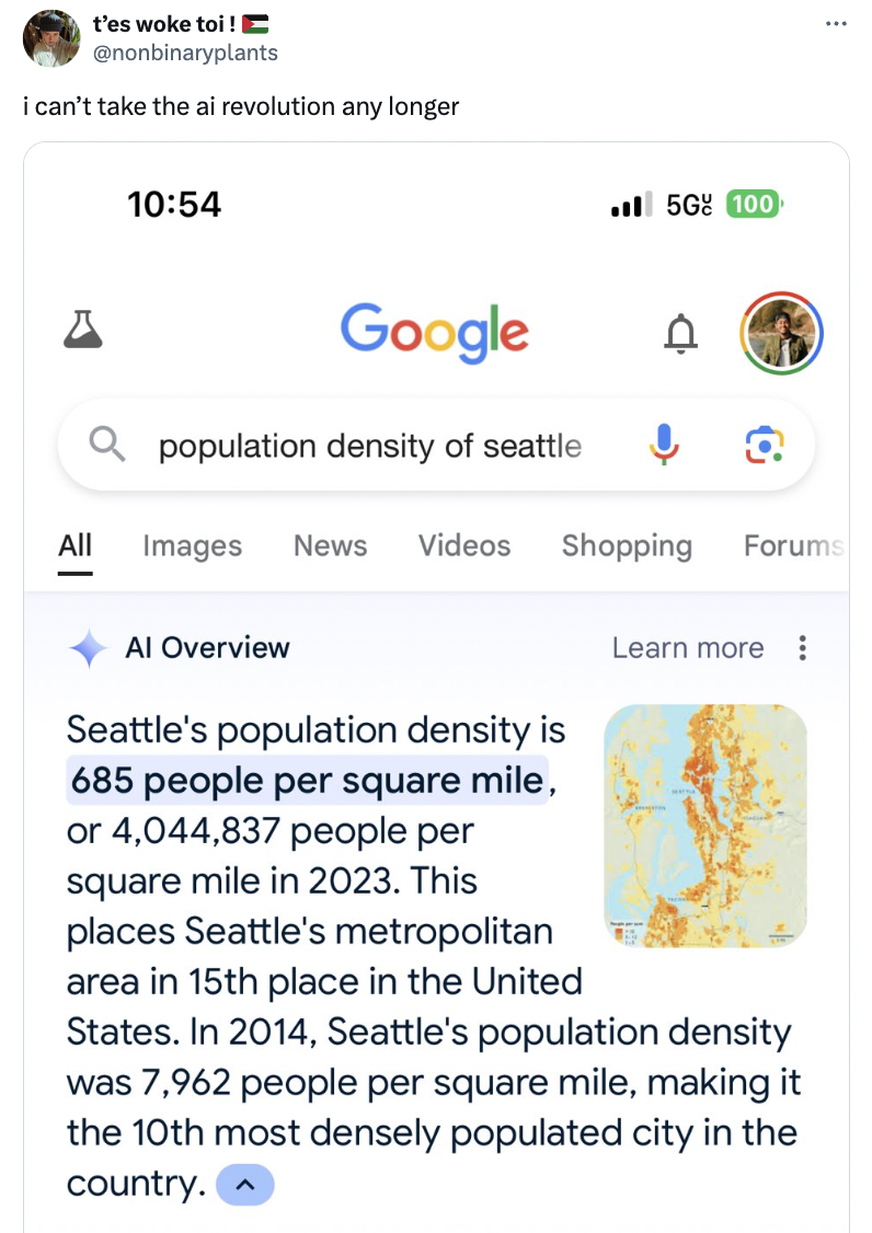 screenshot - t'es woke toi! i can't take the ai revolution any longer 5G 100 Google population density of seattle All Images News Videos Shopping Forums Al Overview Seattle's population density is 685 people per square mile, or 4,044,837 people per square