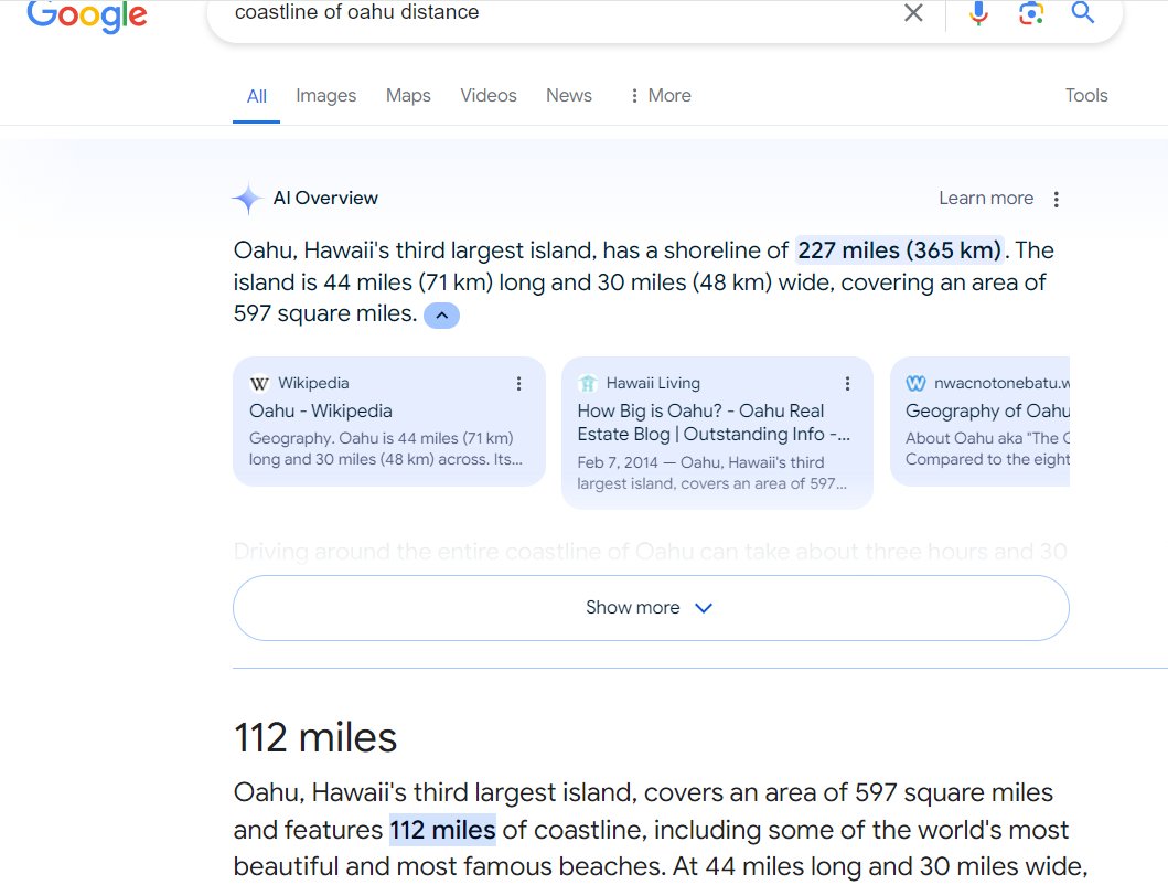 web page - Google coastline of oahu distance All Images Maps Videos News More Tools Al Overview Learn more Oahu, Hawaii's third largest island, has a shoreline of 227 miles 365 km. The island is 44 miles 71 km long and 30 miles 48 km wide, covering an are