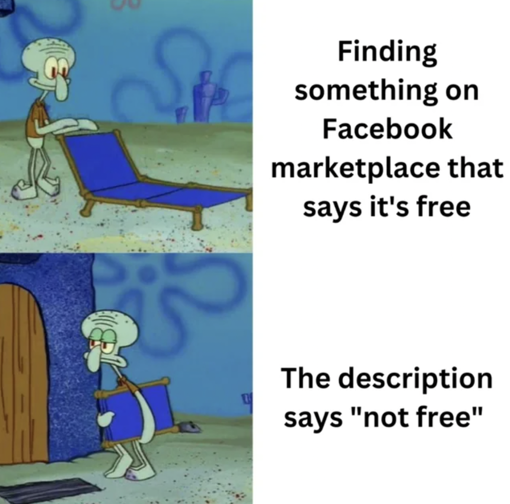 Meme - Finding something on Facebook marketplace that says it's free The description says "not free"