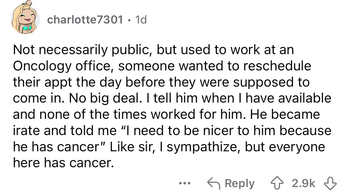 number - charlotte7301 1d . Not necessarily public, but used to work at an Oncology office, someone wanted to reschedule their appt the day before they were supposed to come in. No big deal. I tell him when I have available and none of the times worked fo