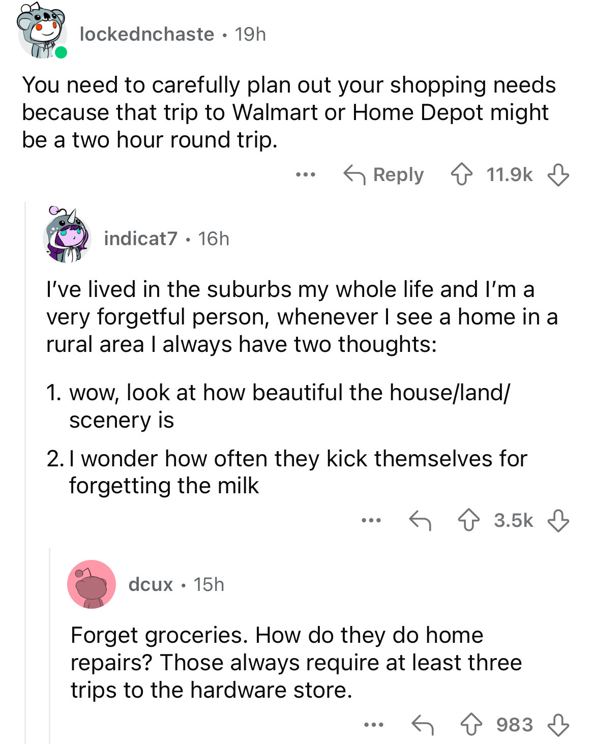 screenshot - lockednchaste 19h You need to carefully plan out your shopping needs because that trip to Walmart or Home Depot might be a two hour round trip. ... indicat7 16h I've lived in the suburbs my whole life and I'm a very forgetful person, whenever