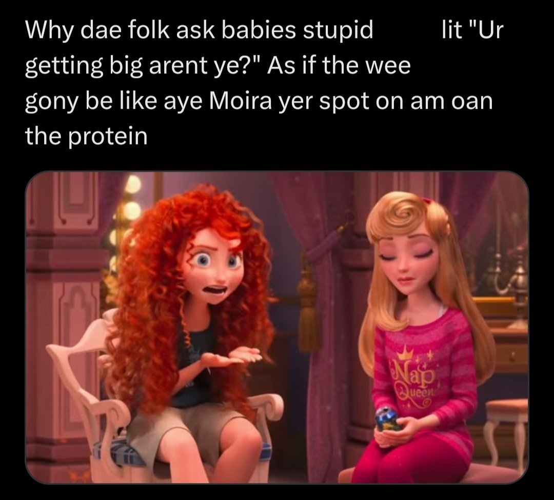 merida scottish twitter - Why dae folk ask babies stupid getting big arent ye?" As if the wee lit "Ur gony be aye Moira yer spot on am oan the protein Nap Queen