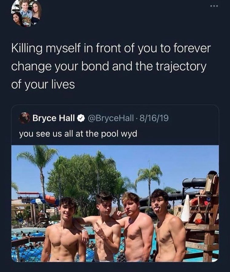 Bryce Hall - Killing myself in front of you to forever change your bond and the trajectory of your lives Bryce Hall 81619 you see us all at the pool wyd