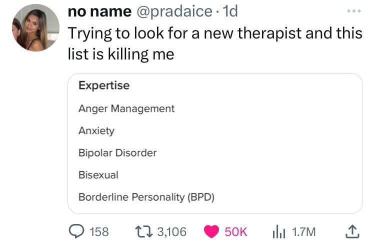 screenshot - no name . 1d Trying to look for a new therapist and this list is killing me Expertise Anger Management Anxiety Bipolar Disorder Bisexual Borderline Personality Bpd 158 13, 1.7M