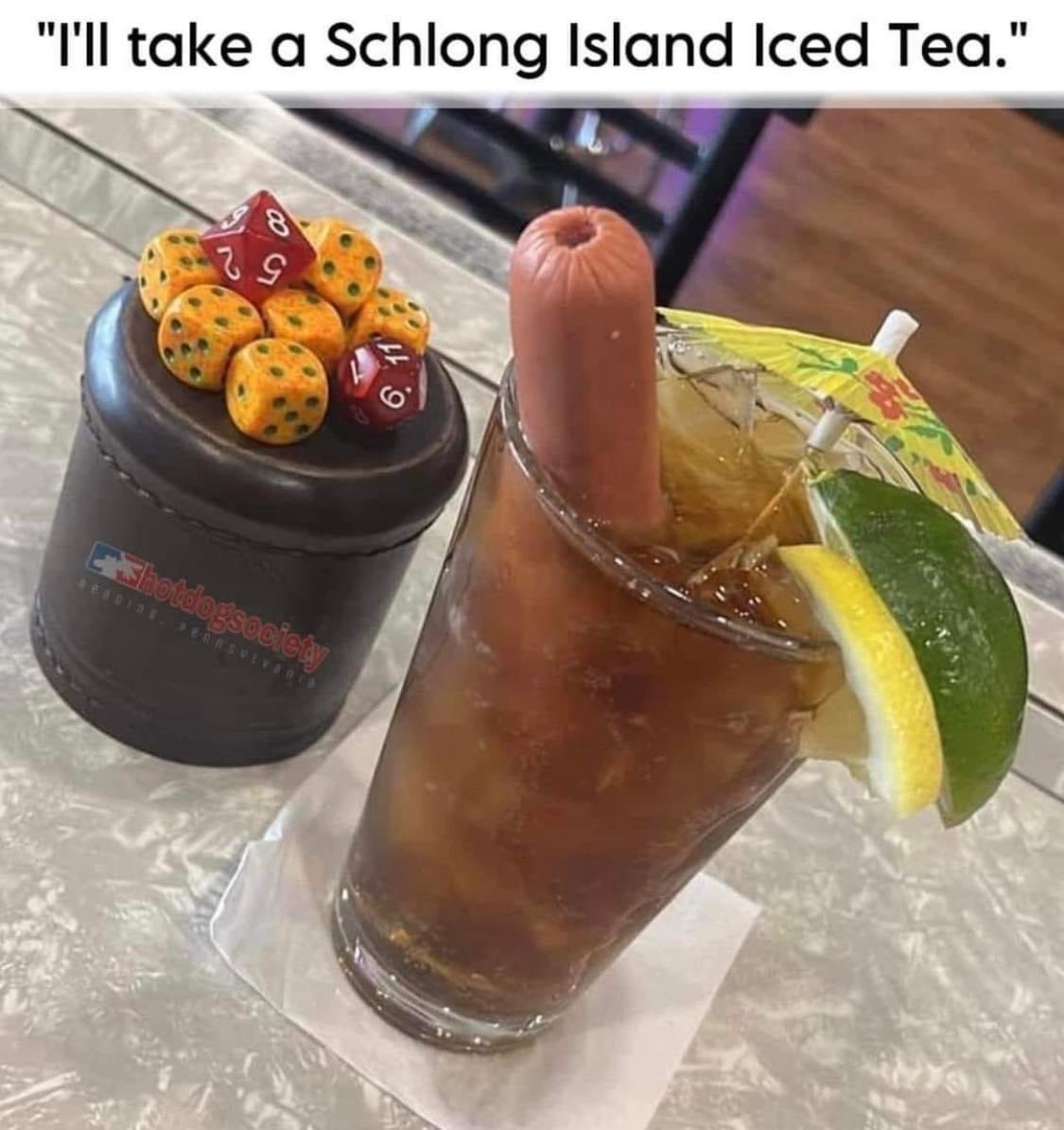 funny memes - hot dog long island iced tea - "I'll take a Schlong Island Iced Tea." 8 29 Beading, PERRSULVB018 hotdogsociety