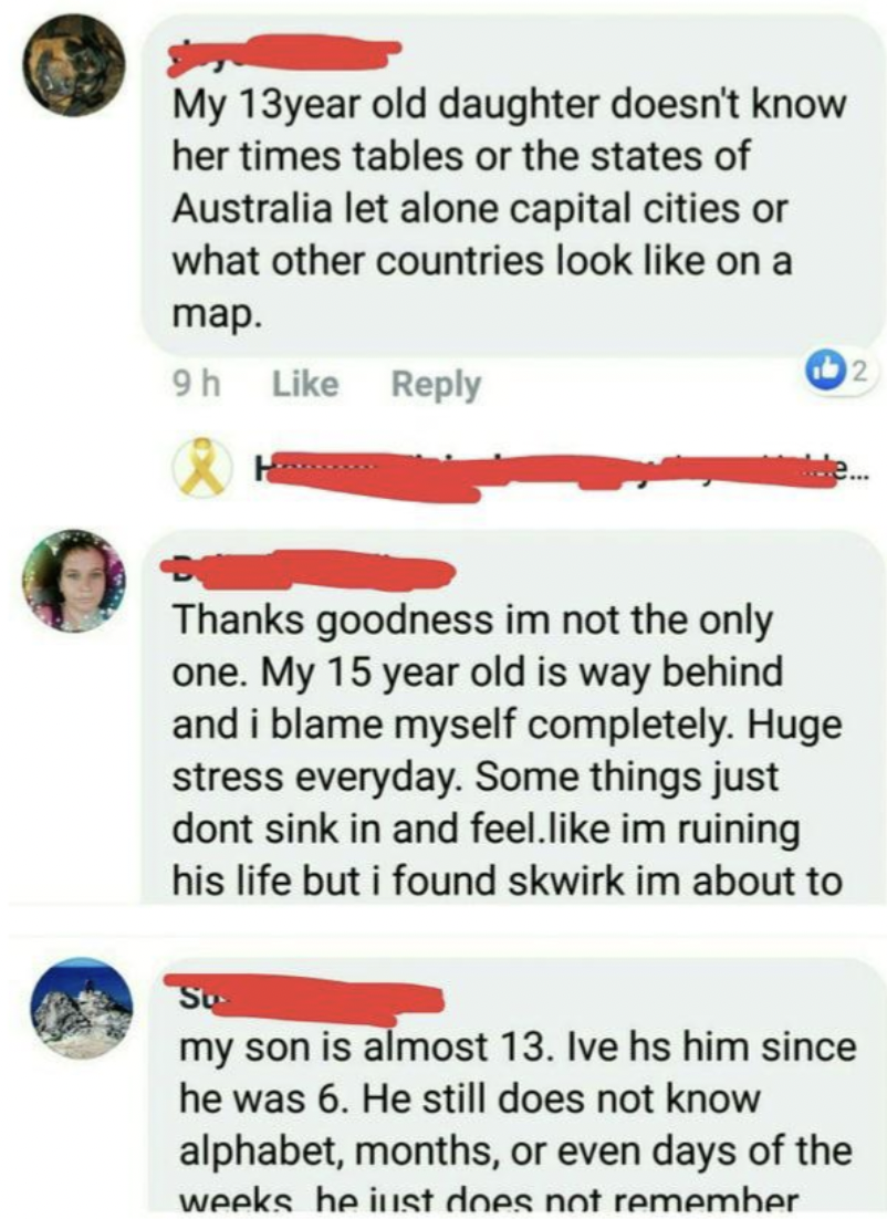screenshot - My 13year old daughter doesn't know her times tables or the states of Australia let alone capital cities or what other countries look on a map. 9h Thanks goodness im not the only one. My 15 year old is way behind and i blame myself completely