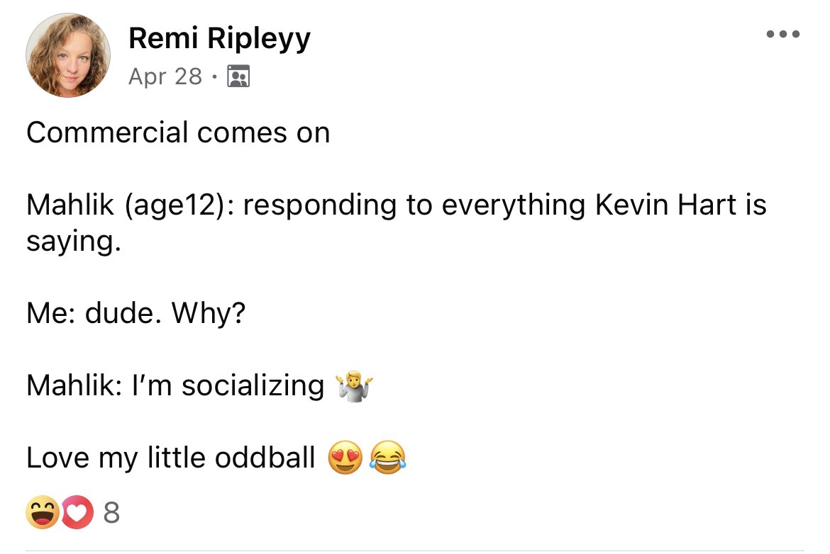 screenshot - Remi Ripleyy Apr 28 A Commercial comes on Mahlik age12 responding to everything Kevin Hart is saying. Me dude. Why? Mahlik I'm socializing Love my little oddball 8