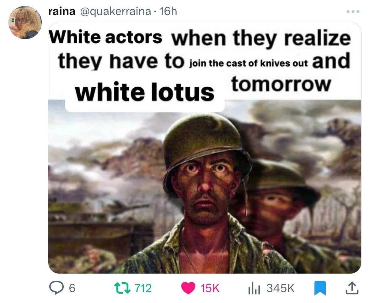 sad military meme - raina . 16h White actors when they realize they have to join the cast of knives out and white lotus tomorrow 6 t Il