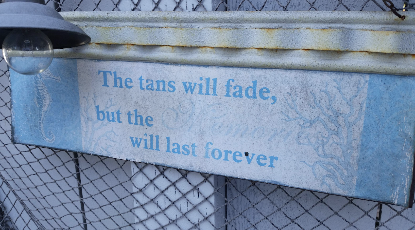 Irony - The tans will fade, but the will last forever