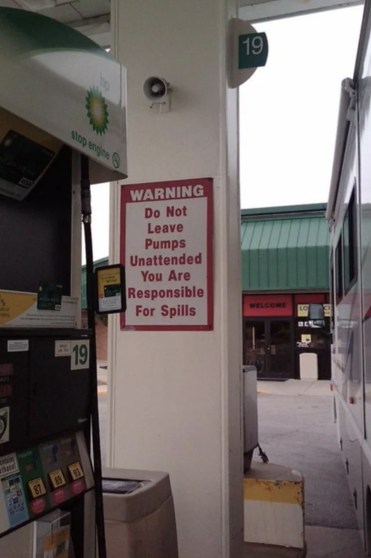 gas station humor - 19 19 Warning Do Not Leave Pumps Unattended You Are Responsible For Spills Wellowe
