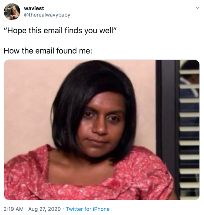 kelly kapoor tired - waviest "Hope this email finds you well" How the email found me Twitter for iPhone
