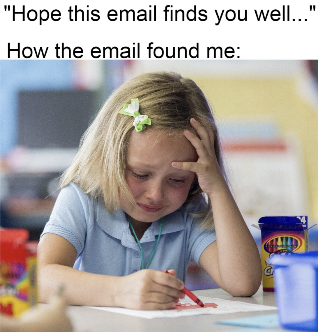 hypothyroidism meme - "Hope this email finds you well..." How the email found me