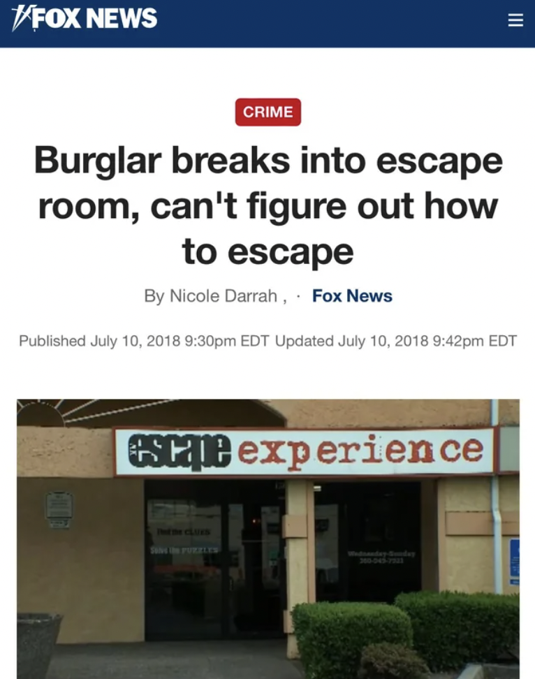 screenshot - Fox News Crime Burglar breaks into escape room, can't figure out how to escape By Nicole Darrah, Fox News Published pm Edt Updated pm Edt escape experience