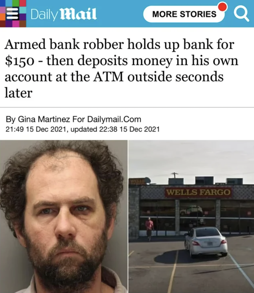 screenshot - Daily Mail More Storiesq Armed bank robber holds up bank for $150 then deposits money in his own account at the Atm outside seconds later By Gina Martinez For Dailymail.Com , updated Wells Fargo