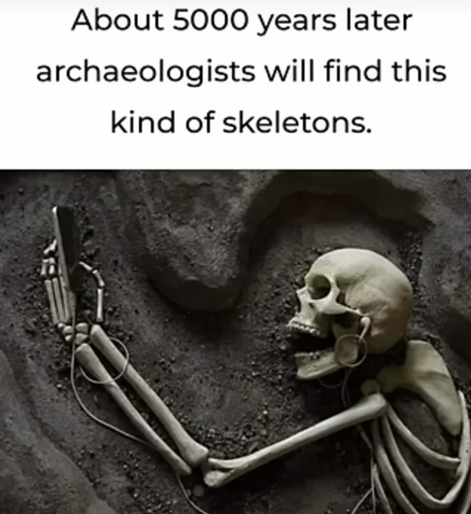 top funny meme - About 5000 years later archaeologists will find this kind of skeletons.