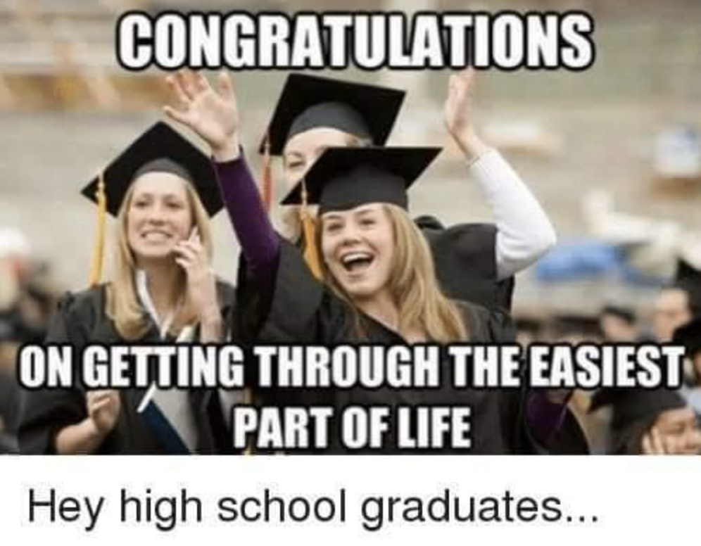 graduation selfies funny - Congratulations On Getting Through The Easiest Part Of Life Hey high school graduates...